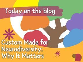Custom Made for Neurodiversity: Why It Matters